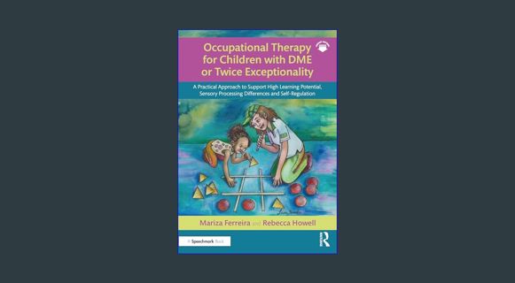 DOWNLOAD NOW Occupational Therapy for Children with DME or Twice Exceptionality: A Practical Approa