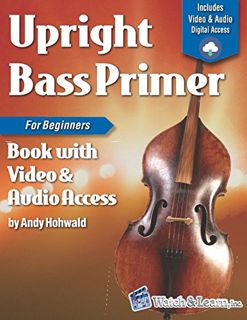 ACCESS [EBOOK EPUB KINDLE PDF] Upright Bass Primer Book for Beginners: with Online Video & Audio Acc