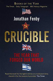Get [KINDLE PDF EBOOK EPUB] Crucible: Thirteen Months that Forged Our World by  Jonathan Fenby √