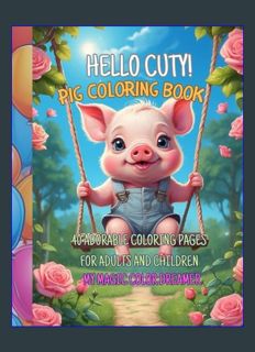 READ [E-book] Hello Cuty! Pig Coloring Book: 40 adorable coloring pages for adults and children (He