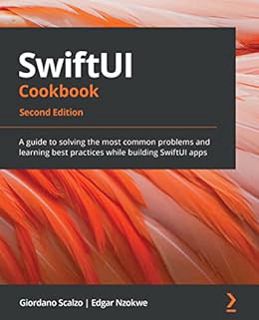 ACCESS [KINDLE PDF EBOOK EPUB] SwiftUI Cookbook: A guide to solving the most common problems and lea