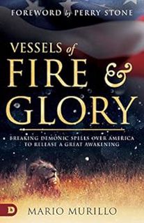 [Access] [KINDLE PDF EBOOK EPUB] Vessels of Fire and Glory: Breaking Demonic Spells Over America to