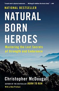 [VIEW] [PDF EBOOK EPUB KINDLE] Natural Born Heroes: Mastering the Lost Secrets of Strength and Endur