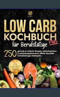 {READ/DOWNLOAD} 📖 Low Carb Kochbuch für Berufstätige: 250 gesunde & einfache Rezepte, kohlenhyd