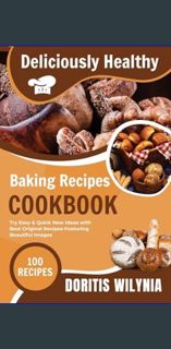 {DOWNLOAD} 📖 Deliciously Healthy 100 Baking Recipes Cookbook: Try Easy & Quick New Ideas with B