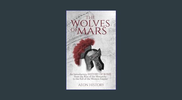 #^DOWNLOAD 📖 The Wolves of Mars: An Introductory History of Rome from the Rise of the Monarchy