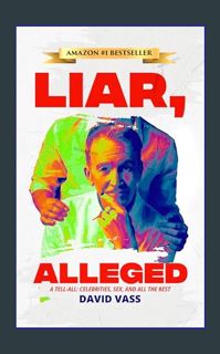 *DOWNLOAD$$ 💖 Liar, Alleged: A Tell-All: Celebrities, Sex, and All the Rest     Kindle Edition