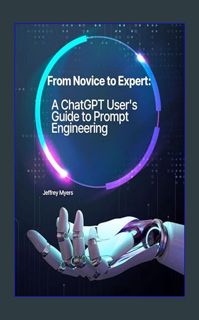 {READ/DOWNLOAD} 📖 From Novice to Expert: A ChatGPT User's Guide to Prompt Engineering     Kindl