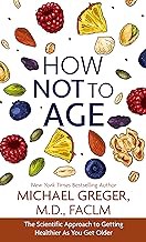 Read B.O.O.K (Award Finalists) How Not to Age: The Scientific Approach to Getting Healthier As You G