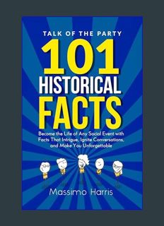 READ [E-book] Talk of the Party: 101 Historical Facts: Become the Life of Any Social Event with Fac