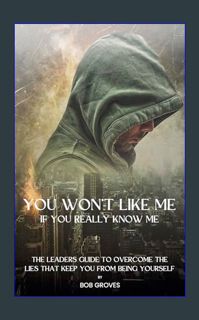 {READ/DOWNLOAD} ⚡ You Won’t Like Me if You Really Know Me : The Leaders Guide to Overcome Lies