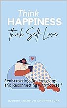 Get FREE B.o.o.k THINK HAPPINESS, THINK SELF-LOVE: Rediscovering, Re-energizing and Reconnecting