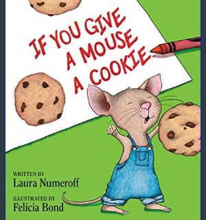 EBOOK [PDF] If You Give a Mouse a Cookie     Hardcover – Picture Book, October 6, 2015