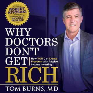 ((Read_[P.D.F])) Why Doctors Don't Get Rich  How YOU Can Create Freedom with Passive Income Invest