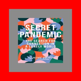 READDOWNLOAD@ Secret Pandemic The Search for Connection in a Lonely World PDF download BY
