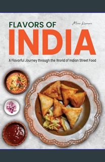 EBOOK [PDF] FLAVORS OF INDIA: A Flavorful Journey through the World of Indian Street Food     Kindl