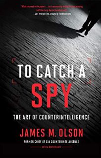 [READ] EBOOK EPUB KINDLE PDF To Catch a Spy: The Art of Counterintelligence by  James M. Olson ✅