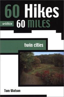 Read KINDLE PDF EBOOK EPUB 60 Hikes Within 60 Miles: Twin Cities by  Tom Watson 📮