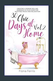 GET [PDF 30 Chic Days at Home Vol. 2: Creating a serene spa-like ambience in your home for soothing