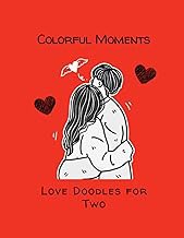 Read FREE (Award Winning Book) Colorful Moments: Love Doodles for Two: Adult Coloring Book, Ideal fo