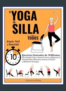 EBOOK [PDF] El Yoga En Silla Para Todos: Ejercicios Ilustrados de 10 Minutos Para Perder Peso, Gana