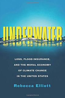 View EPUB KINDLE PDF EBOOK Underwater: Loss, Flood Insurance, and the Moral Economy of Climate Chang