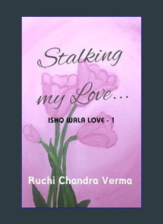 Full E-book Stalking my Love... (Ishq Wala Love Book 1)     Kindle Edition