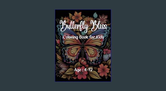 Download Online Butterfly Bliss Coloring Book for Kids: Age: 4-12     Paperback – January 3, 2024