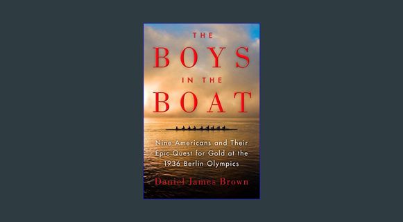[EBOOK] [PDF] The Boys in the Boat: Nine Americans and Their Epic Quest for Gold at the 1936 Berlin