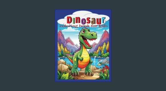 #^R.E.A.D ⚡ Dinosaur coloring book for kids: Fun images incorporated with the cutest dinosaurs.