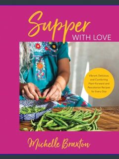 READ [E-book] Supper with Love: Vibrant, Delicious, and Comforting Plant-Forward and Pescatarian Re