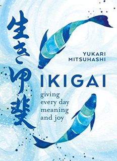 [READ] [EBOOK EPUB KINDLE PDF] Ikigai: Giving every day meaning and joy by  Yukari Mitsuhashi ✔️
