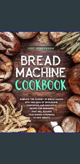 {PDF} 📕 Bread Machine Cookbook: Embrace the Journey of Bread-Making with 1000-Days of Wholesome