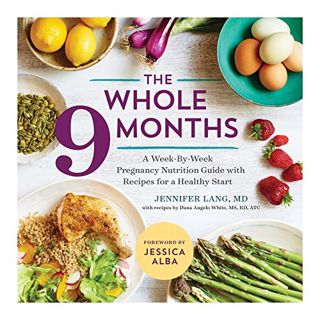 [Access] [EPUB KINDLE PDF EBOOK] The Whole 9 Months: A Week-By-Week Pregnancy Nutrition Guide with R