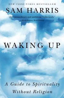VIEW KINDLE PDF EBOOK EPUB Waking Up: A Guide to Spirituality Without Religion by  Sam Harris 🎯