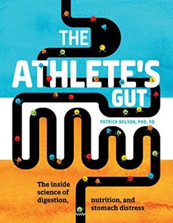 [Get] [EPUB KINDLE PDF EBOOK] The Athlete's Gut: The Inside Science of Digestion, Nutrition, and Sto