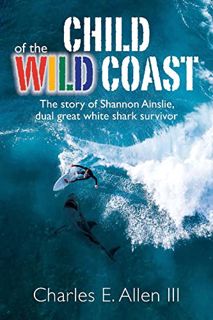 VIEW PDF EBOOK EPUB KINDLE Child of the Wild Coast: The story of Shannon Ainslie, dual great white s
