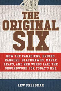 [Read] EPUB KINDLE PDF EBOOK The Original Six: How the Canadiens, Bruins, Rangers, Blackhawks, Maple