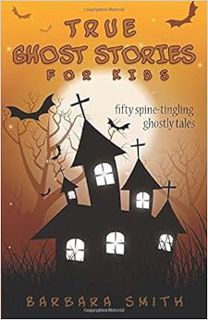View [KINDLE PDF EBOOK EPUB] True Ghost Stories for Kids: Fifty Spine-Tingling Ghostly Tales by Barb