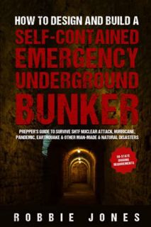 VIEW [PDF EBOOK EPUB KINDLE] How to Design and Build a self-contained Emergency Underground Bunker: