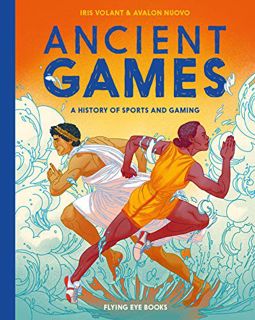 [ACCESS] [EPUB KINDLE PDF EBOOK] Ancient Games: A History of Sports and Gaming by  Iris Volant &  Av