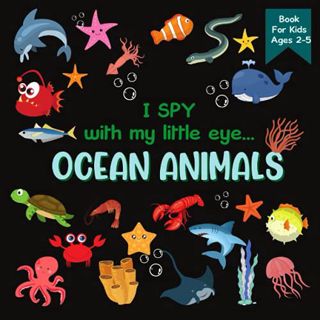 [Access] [EBOOK EPUB KINDLE PDF] I Spy With My Little Eye OCEAN ANIMALS Book For Kids Ages 2-5: A Fu