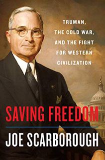 READ [PDF EBOOK EPUB KINDLE] Saving Freedom: Truman, the Cold War, and the Fight for Western Civiliz