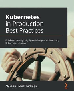 [View] EBOOK EPUB KINDLE PDF Kubernetes in Production Best Practices: Build and manage highly availa