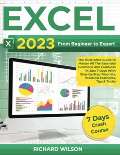 Get [PDF EBOOK EPUB KINDLE] EXCEL 2023: From Beginner to Expert | The Illustrative Guide to Master A