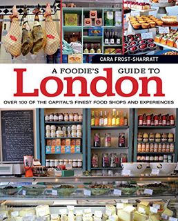 [Read] [EBOOK EPUB KINDLE PDF] A Foodie's Guide to London: Over 100 of the Capital's Finest Food Sho