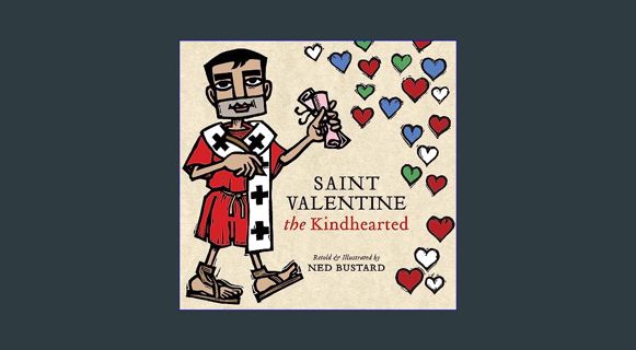 Download Online Saint Valentine the Kindhearted: The History and Legends of God's Brave and Loving