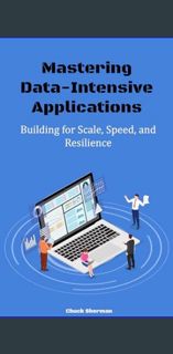 *DOWNLOAD$$ 📖 Mastering Data-Intensive Applications: Building for Scale, Speed, and Resilience