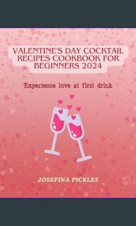 READ [PDF] 📖 Valentine's Day Cocktail Recipes Cookbook for Beginners 2024: Experience love at f