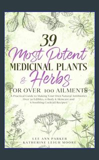 {ebook} 🌟 39 Most Potent Medicinal Plants & Herbs for over 100 Ailments: A Practical Guide to M